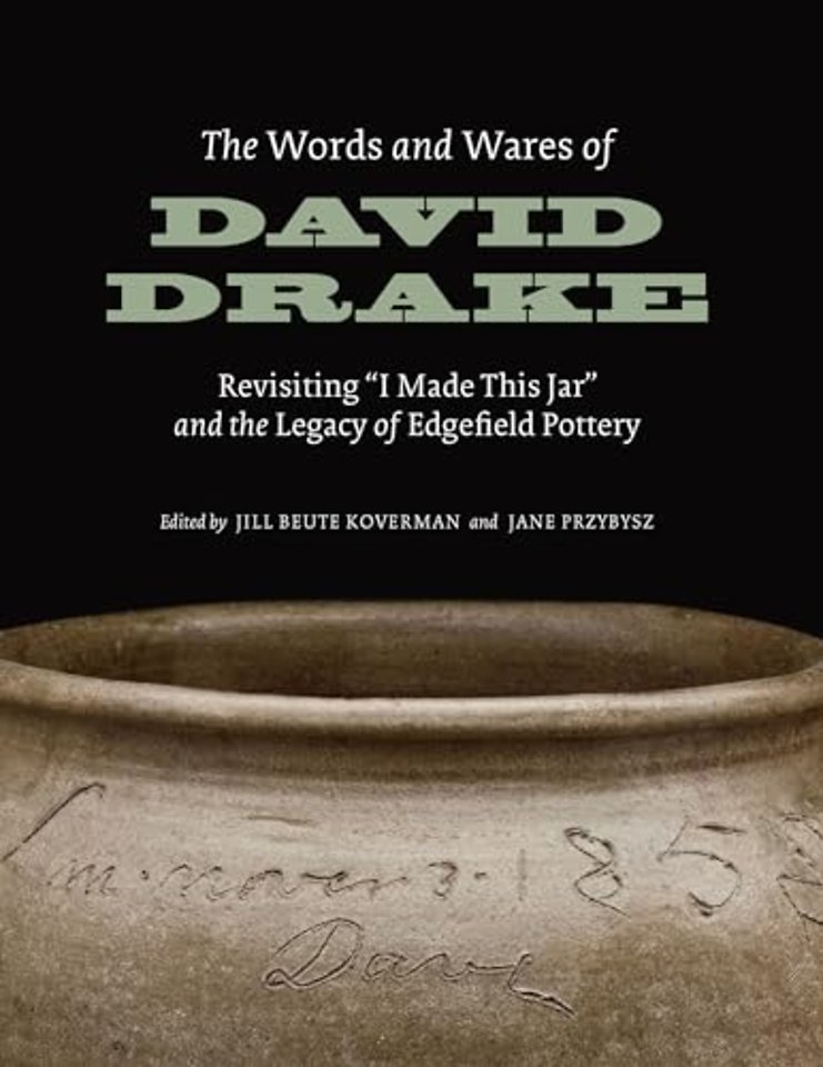 The Words and Wares of David Drake – Revisiting "I Made This Jar" and the Legacy of Edgefield Pottery