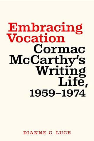 Embracing Vocation – Cormac McCarthy`s Writing Life, 1959–1974