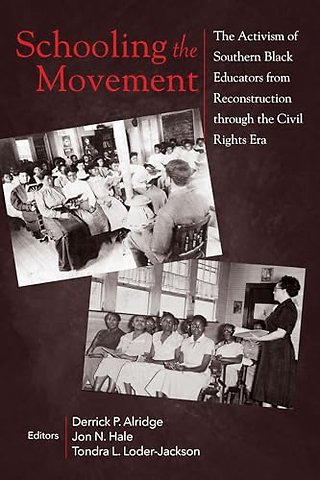 Schooling the Movement – The Activism of Southern Black Educators from Reconstruction Through the Civil Rights Era
