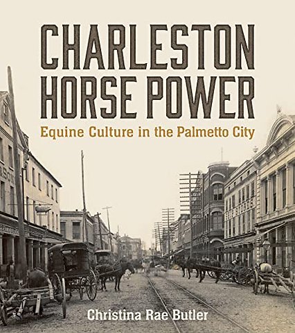Charleston Horse Power – Equine Culture in the Palmetto City