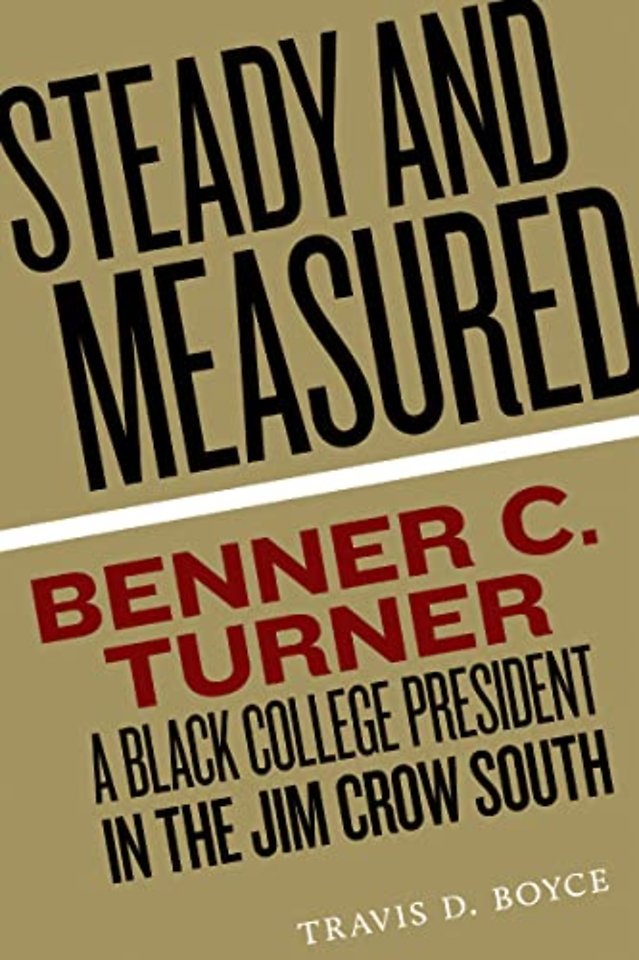 Steady and Measured – Benner C. Turner, a Black College President in the Jim Crow South