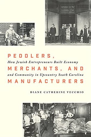 Peddlers, Merchants, and Manufacturers – How Jewish Entrepreneurs Built Economy and Community in Upcountry South Carolina