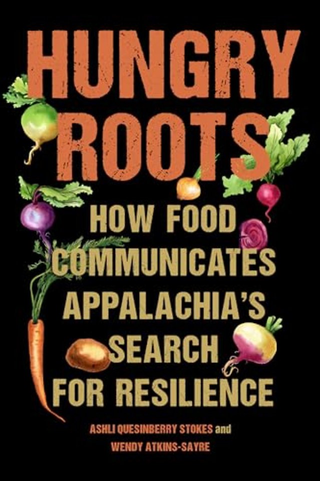 Hungry Roots – How Food Communicates Appalachia`s Search for Resilience