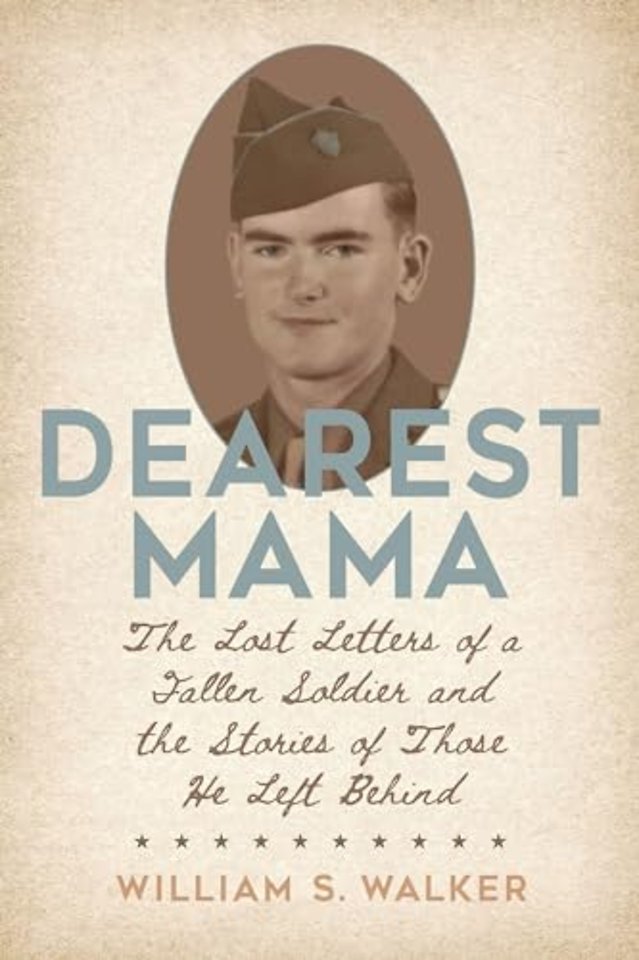 Dearest Mama – The Lost Letters of a Fallen Soldier and the Stories of Those He Left Behind