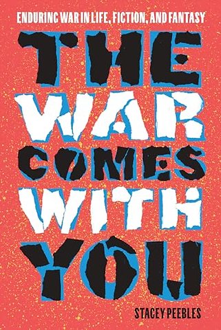 The War Comes with You – Enduring War in Life, Fiction, and Fantasy