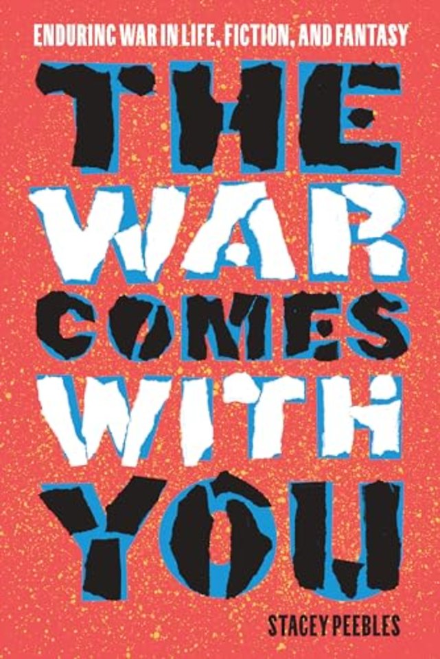 The War Comes with You – Enduring War in Life, Fiction, and Fantasy