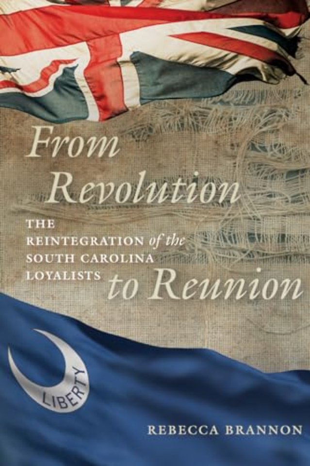 From Revolution to Reunion – The Reintegration of the South Carolina Loyalists