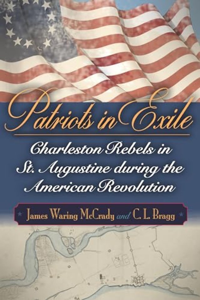 Patriots in Exile – Charleston Rebels in St. Augustine During the American Revolution