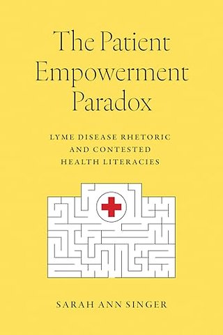 The Patient Empowerment Paradox – Lyme Disease Rhetoric and Contested Health Literacies