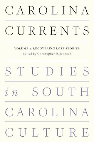 Carolina Currents, Studies in South Carolina Cul – Volume 2. Recovering Lost Stories