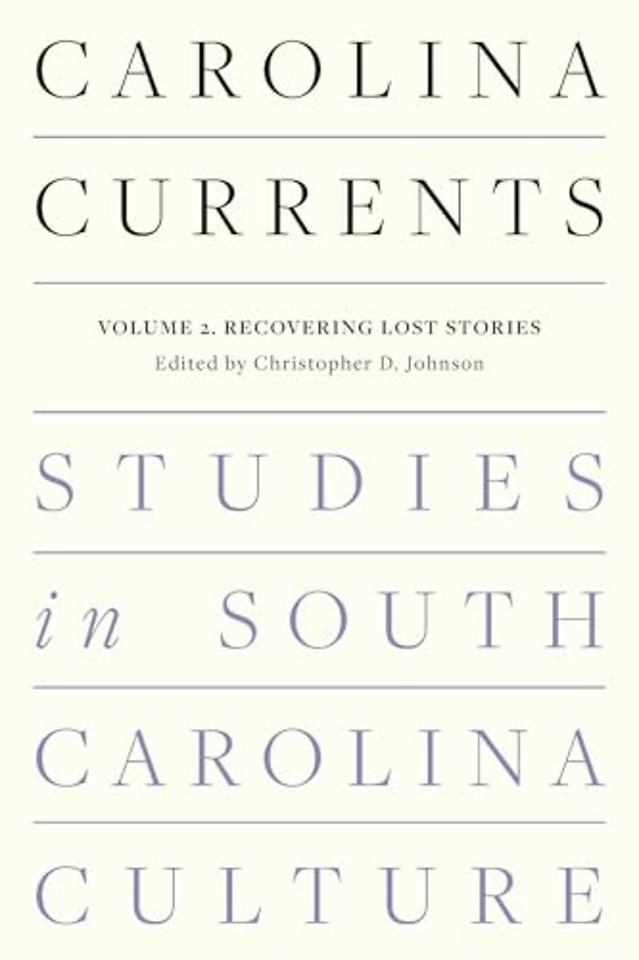 Carolina Currents, Studies in South Carolina Cul – Volume 2. Recovering Lost Stories
