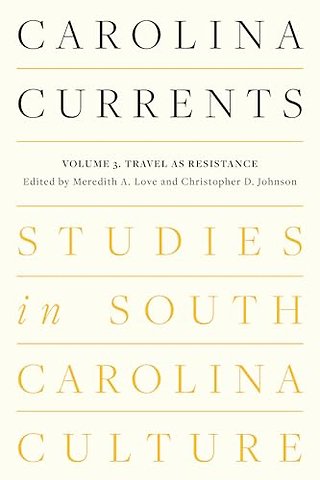 Carolina Currents, Studies in South Carolina Culture – Volume 3. Travel As Resistance