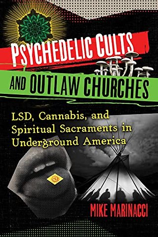Psychedelic Cults and Outlaw Churches