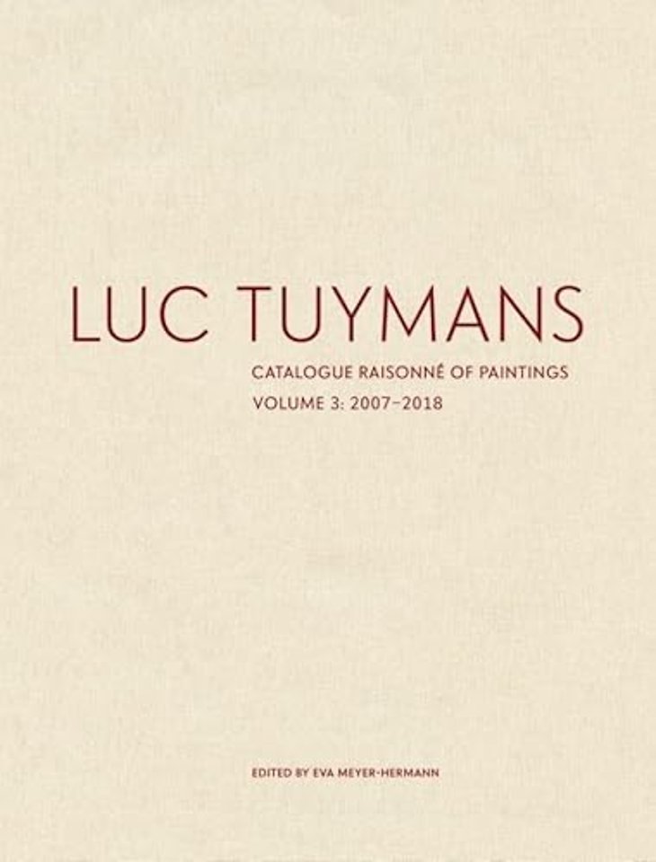 Luc Tuymans Catalogue Raisonne of Paintings: Volume 3