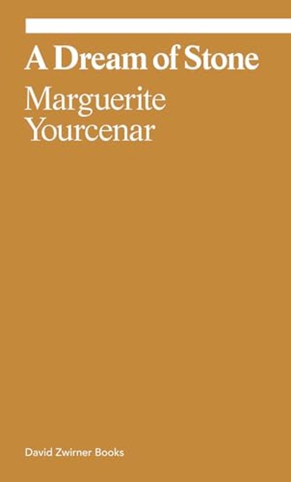 Marguerite Yourcenar: A Dream of Stone