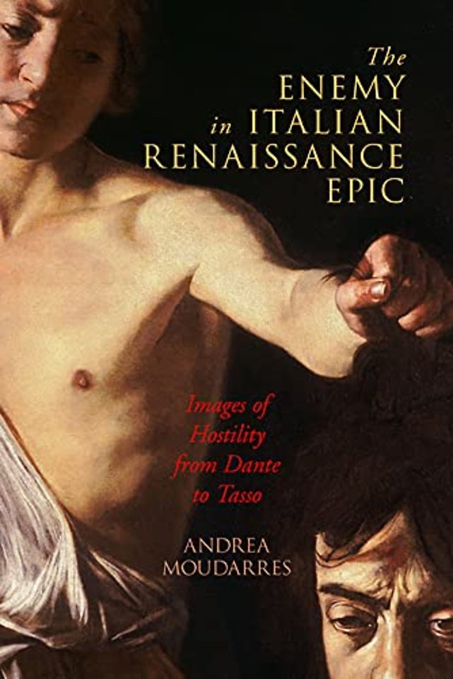 The Enemy in Italian Renaissance Epic – Images of Hostility from Dante to Tasso
