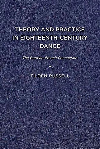 Theory and Practice in Eighteenth–Century Dance – The German–French Connection