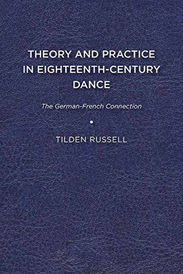 Theory and Practice in Eighteenth–Century Dance – The German–French Connection