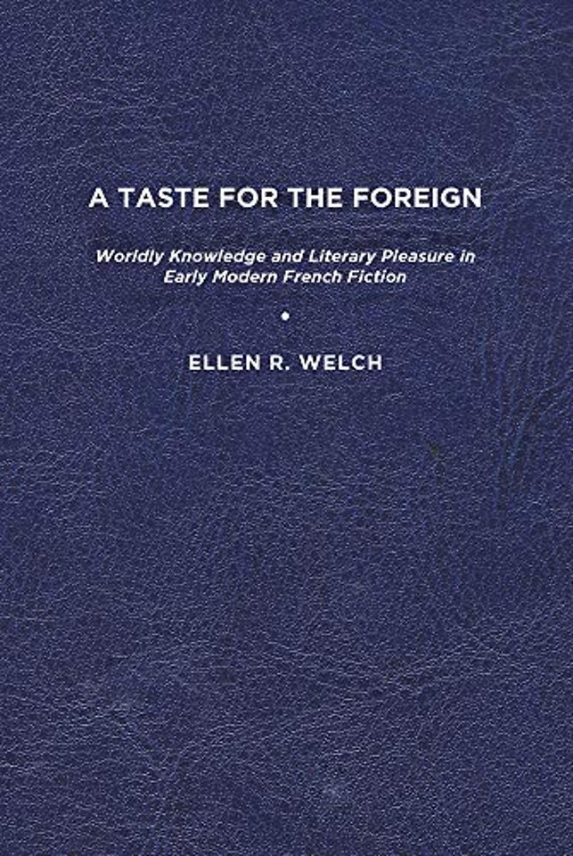 A Taste for the Foreign – Worldly Knowledge and Literary Pleasure in Early Modern French Fiction