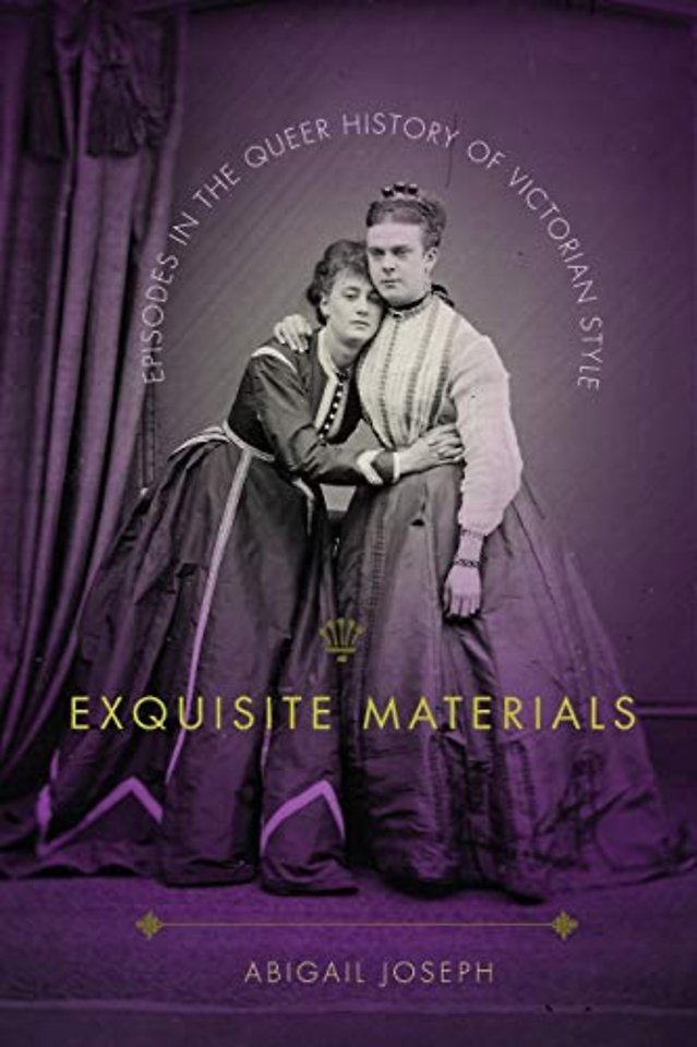 Exquisite Materials – Episodes in the Queer History of Victorian Style