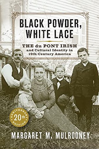Black Powder, White Lace – The Du Pont Irish and Cultural Identity in Nineteenth–Century America