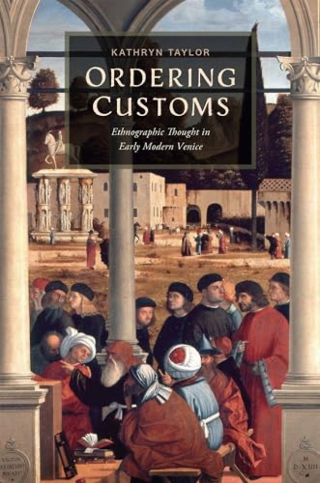 Ordering Customs – Ethnographic Thought in Early Modern Venice