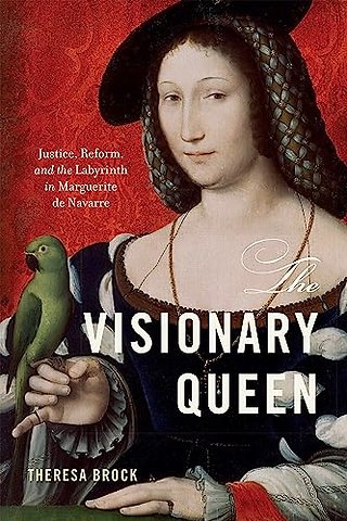 The Visionary Queen – Justice, Reform, and the Labyrinth in Marguerite De Navarre