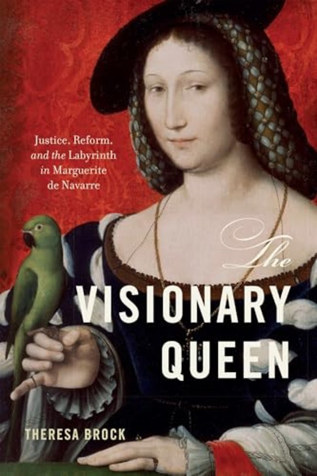 The Visionary Queen – Justice, Reform, and the Labyrinth in Marguerite De Navarre