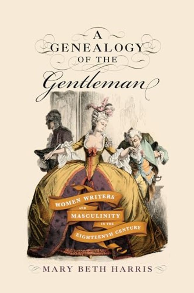 A Genealogy of the Gentleman – Women Writers and Masculinity in the Eighteenth Century