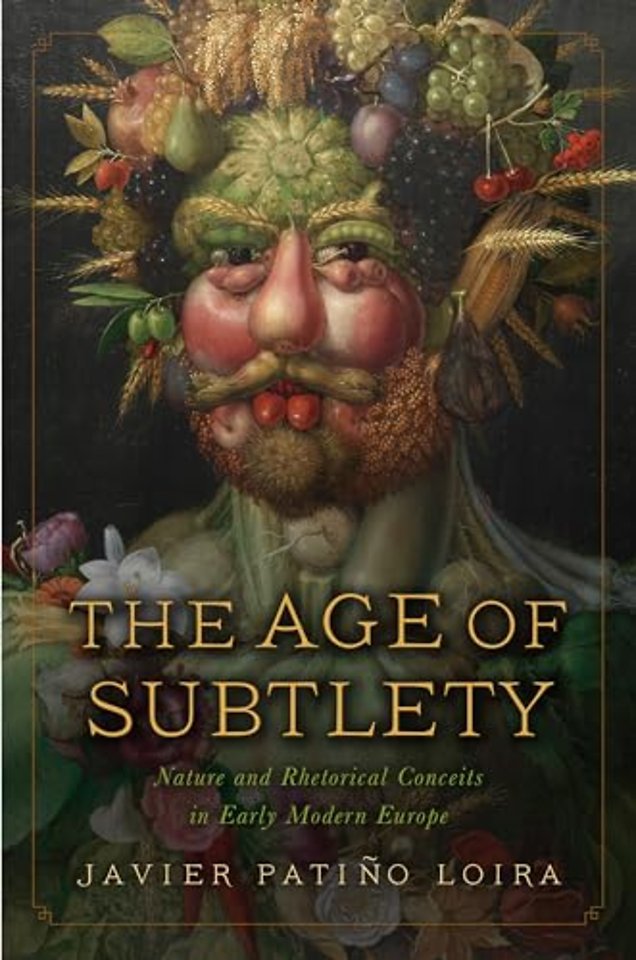 The Age of Subtlety – Nature and Rhetorical Conceits in Early Modern Europe