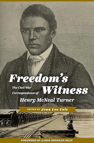 Freedom`s Witness – The Civil War Correspondence of Henry McNeal Turner