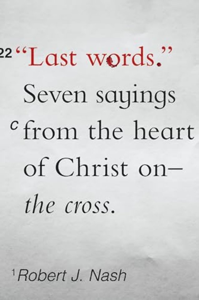 Last Words – Seven Sayings from the Heart of Christ on the Cross