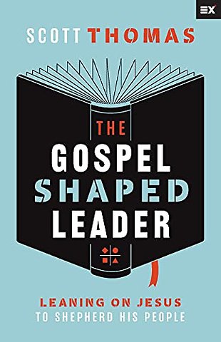 The Gospel Shaped Leader – Leaning on Jesus to Shepherd His People