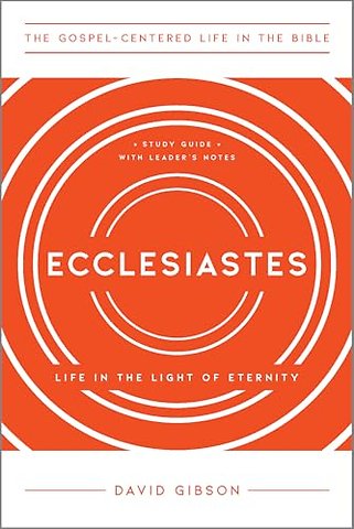 Ecclesiastes – Life in the Light of Eternity, Study Guide with Leader`s Notes
