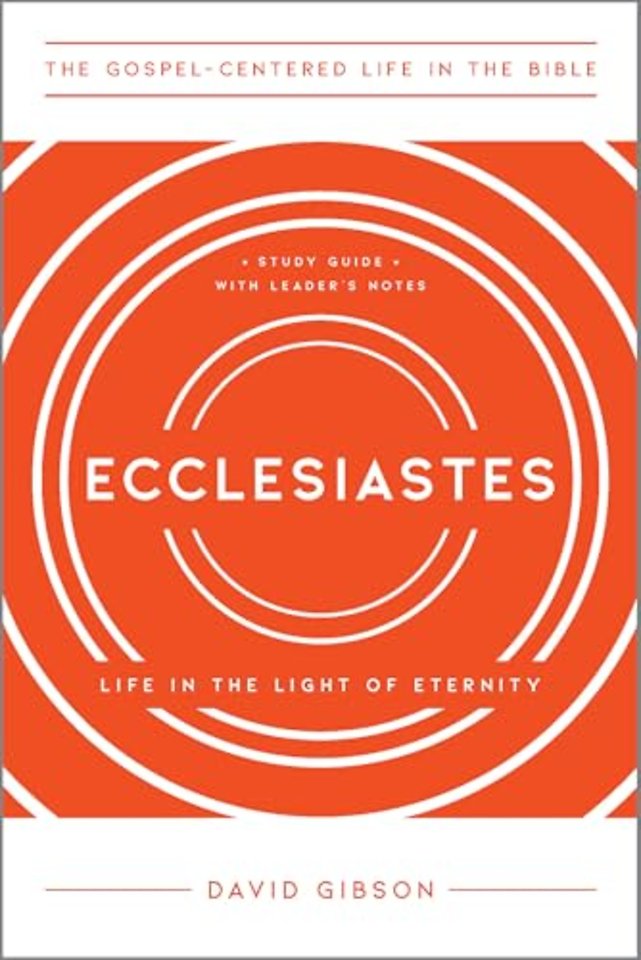 Ecclesiastes – Life in the Light of Eternity, Study Guide with Leader`s Notes