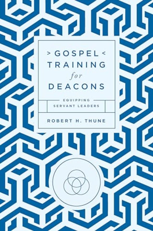 Gospel Training for Deacons – Equipping Servant Leaders