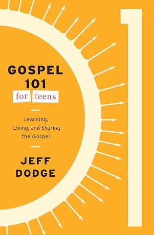 Gospel 101 for Teens – Learning, Living, and Sharing the Gospel