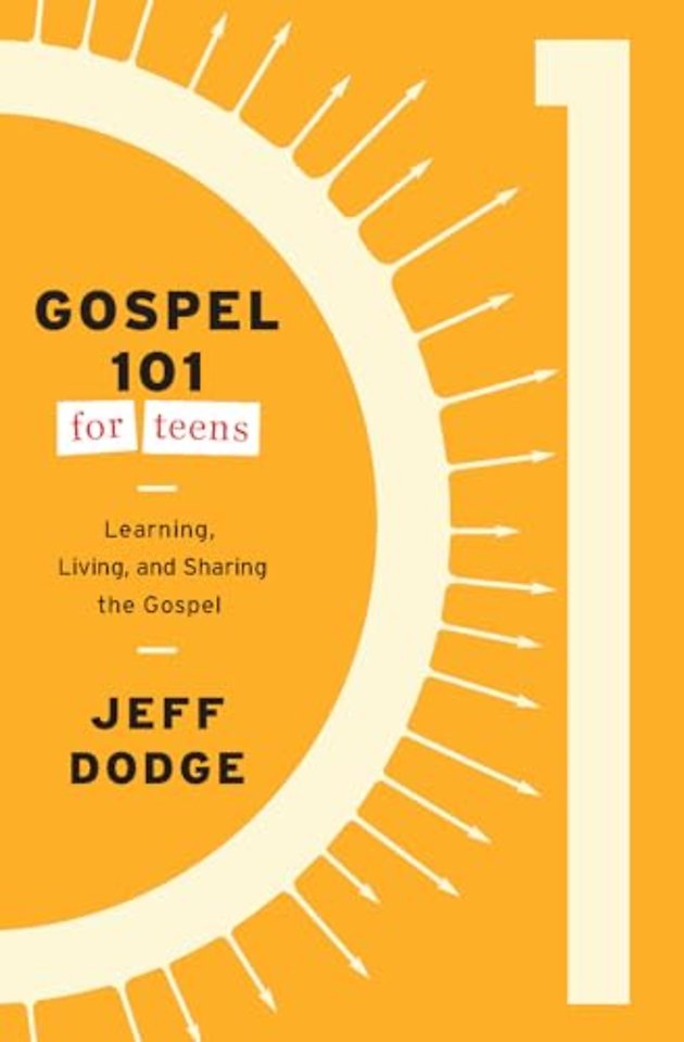 Gospel 101 for Teens – Learning, Living, and Sharing the Gospel