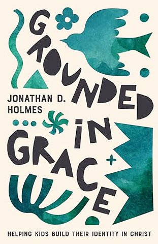 Grounded in Grace – Helping Kids Build Their Identity in Christ
