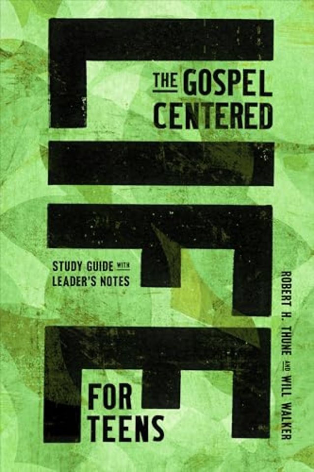 The Gospel–Centered Life for Teens – Study Guide with Leader`s Notes