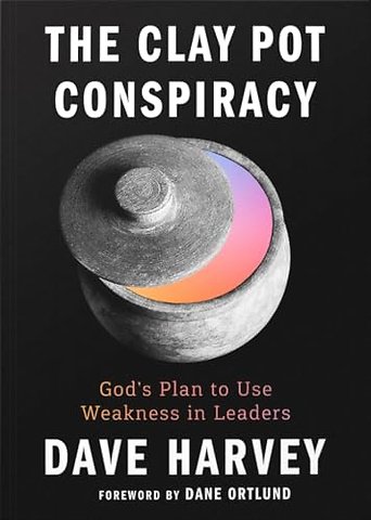 The Clay Pot Conspiracy – God`s Plan to Use Weakness in Leaders