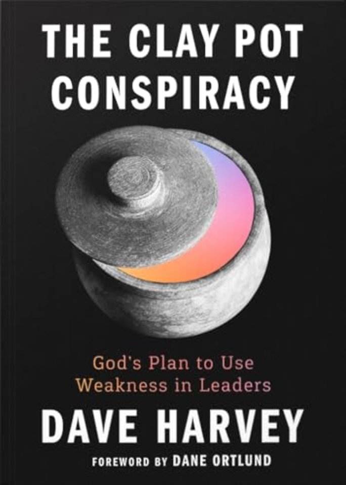 The Clay Pot Conspiracy – God`s Plan to Use Weakness in Leaders