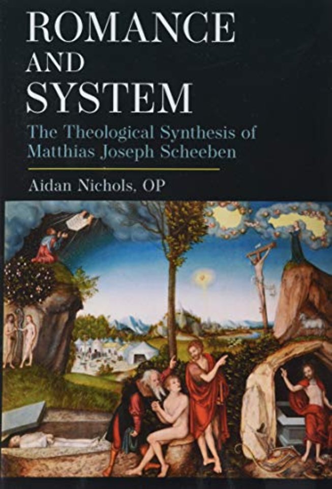 Romance and System – The Theological Synthesis of Matthias Joseph Scheeben