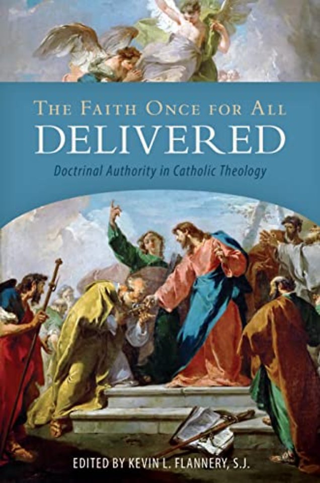 The Faith Once for All Delivered – Doctrinal Authority in Catholic Theology