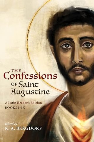 The Confessions of Saint Augustine – A Latin Reader`s Edition Books I–IX