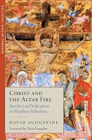 Christ and the Altar Fire – Sacrifice As Deification in Matthias Scheeben