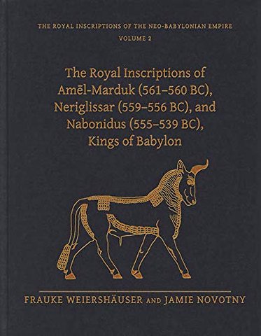 The Royal Inscriptions of Amel–Marduk (561–560 BC), Neriglissar (559–556 BC), and Nabonidus (555–539 BC), Kings of Babylon 2