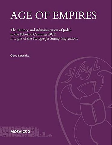 Age of Empires – The History and Administration of Judah in the 8th–2nd Centuries BCE in Light of the Storage–Jar Stamp Impressions