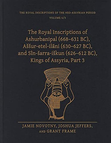 The Royal Inscriptions of Ashurbanipal (668–631 BC), Assur–etel–ilani (630–627 BC), and Sîn–sarra–iskun (626–612 BC), Kings of Assyria, Pa