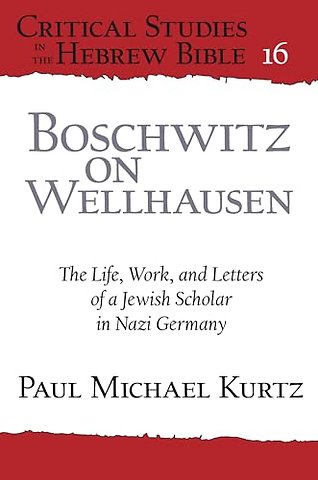 Boschwitz on Wellhausen – The Life, Work, and Letters of a Jewish Scholar in Nazi Germany